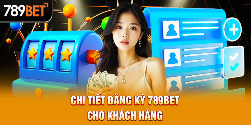 Đăng ký 789BET là thao tác cần thiết với người mới