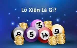 Lô xiên là gì và cách chơi lô xiên hiệu quả nhất
